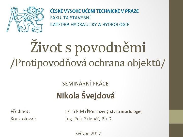 ČESKÉ VYSOKÉ UČENÍ TECHNICKÉ V PRAZE FAKULTA STAVEBNÍ KATEDRA HYDRAULIKY A HYDROLOGIE Život s