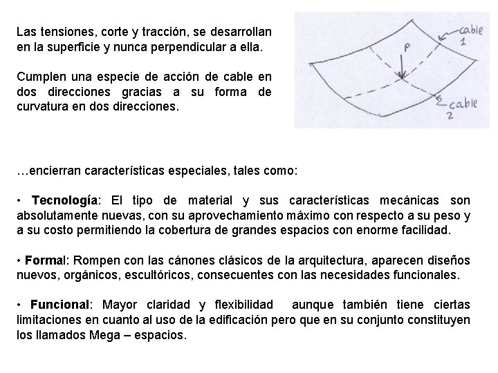 Las tensiones, corte y tracción, se desarrollan en la superficie y nunca perpendicular a