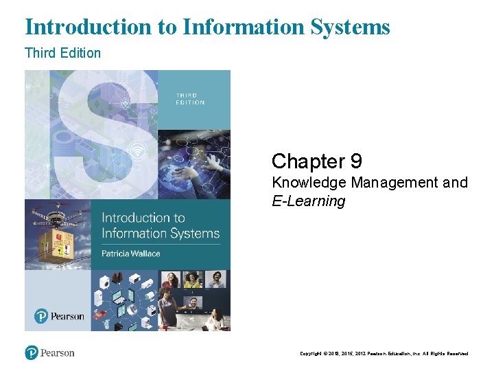 Introduction to Information Systems Third Edition Chapter 9 Knowledge Management and E-Learning Copyright ©