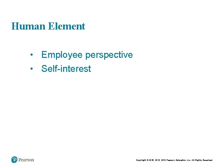 Chapt er 9 10 Human Element • Employee perspective • Self-interest Copyright © 2015