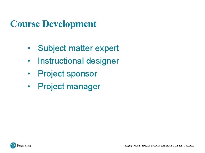 Chapt er 9 16 Course Development • • Subject matter expert Instructional designer Project