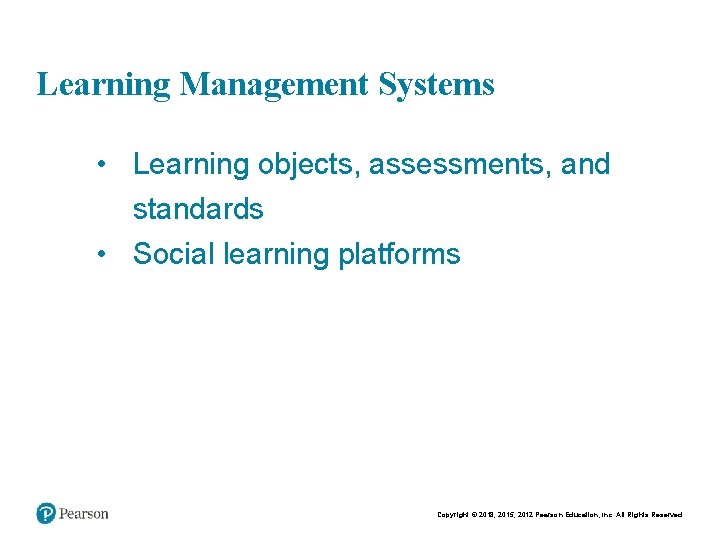 Chapt er 9 18 Learning Management Systems • Learning objects, assessments, and standards •