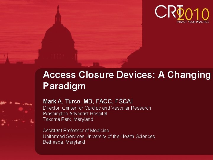 Access Closure Devices: A Changing Paradigm Mark A. Turco, MD, FACC, FSCAI Director, Center