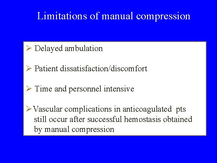 Limitations of manual compression Ø Delayed ambulation Ø Patient dissatisfaction/discomfort Ø Time and personnel