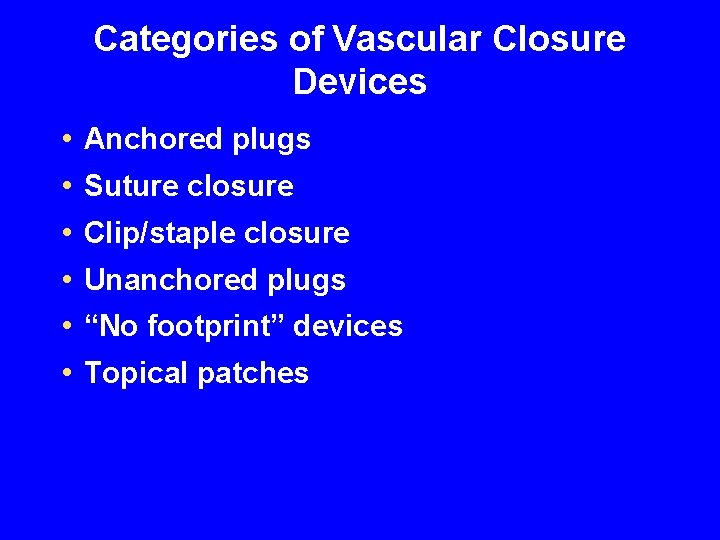 Categories of Vascular Closure Devices • • • Anchored plugs Suture closure Clip/staple closure