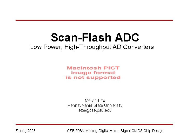 Scan-Flash ADC Low Power, High-Throughput AD Converters Melvin Eze Pennsylvania State University eze@cse. psu.