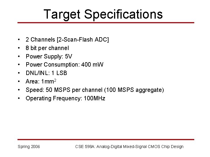 Target Specifications • • 2 Channels [2 -Scan-Flash ADC] 8 bit per channel Power