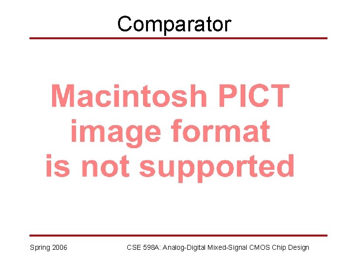 Comparator Spring 2006 CSE 598 A: Analog-Digital Mixed-Signal CMOS Chip Design 