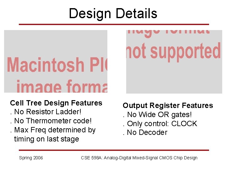 Design Details Cell Tree Design Features. No Resistor Ladder!. No Thermometer code!. Max Freq