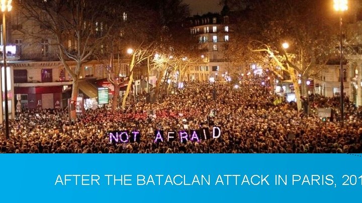 AFTER THE BATACLAN ATTACK IN PARIS, 201 