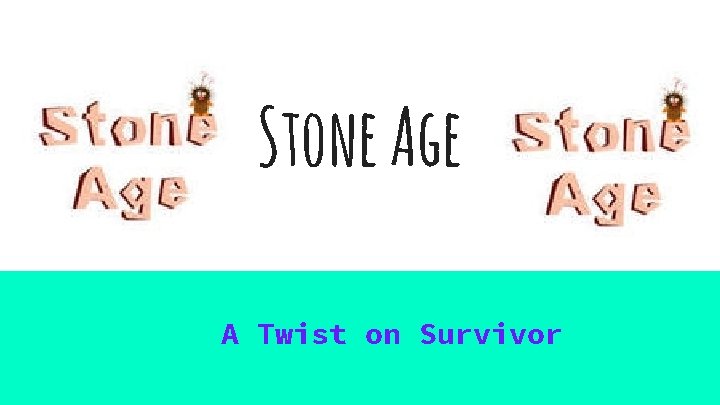 Stone Age A Twist on Survivor 