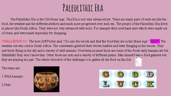 Paleolithic Era The Paleolithic Era is the Old Stone Age. This Era is not