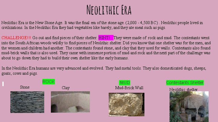 Neolithic Era is the New Stone Age. It was the final era of the