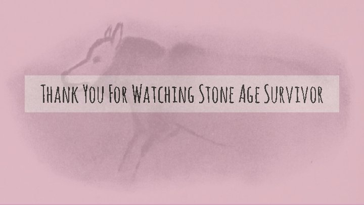 Thank You For Watching Stone Age Survivor 