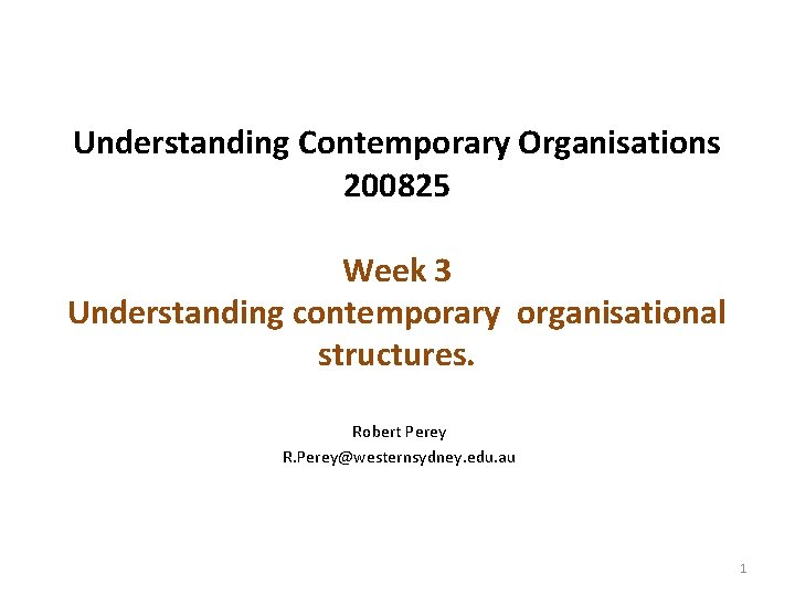 Understanding Contemporary Organisations 200825 Week 3 Understanding contemporary organisational structures. Robert Perey R. Perey@westernsydney.