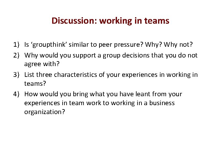 Discussion: working in teams 1) Is ‘groupthink’ similar to peer pressure? Why not? 2)