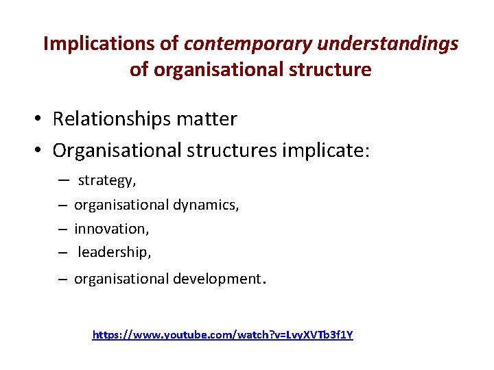 Implications of contemporary understandings of organisational structure • Relationships matter • Organisational structures implicate: