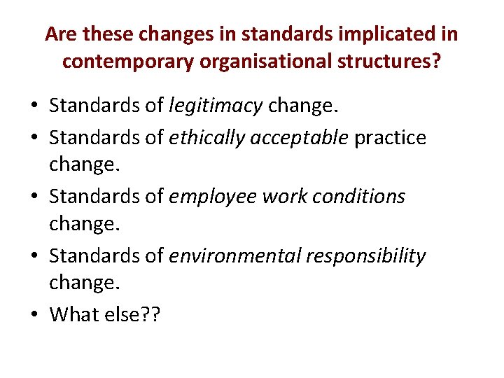 Are these changes in standards implicated in contemporary organisational structures? • Standards of legitimacy