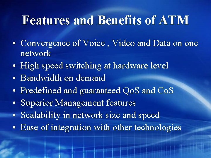 Features and Benefits of ATM • Convergence of Voice , Video and Data on