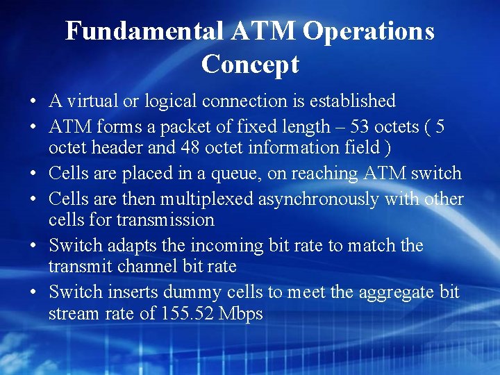 Fundamental ATM Operations Concept • A virtual or logical connection is established • ATM