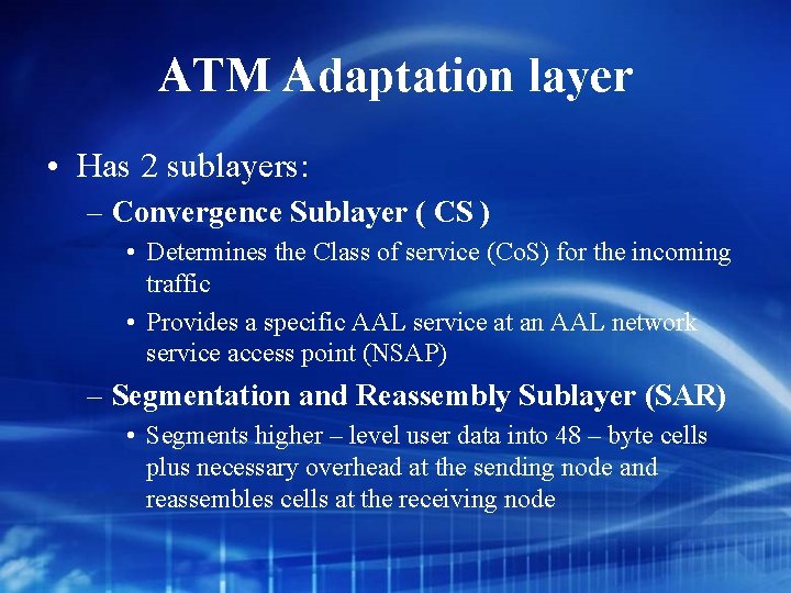 ATM Adaptation layer • Has 2 sublayers: – Convergence Sublayer ( CS ) •