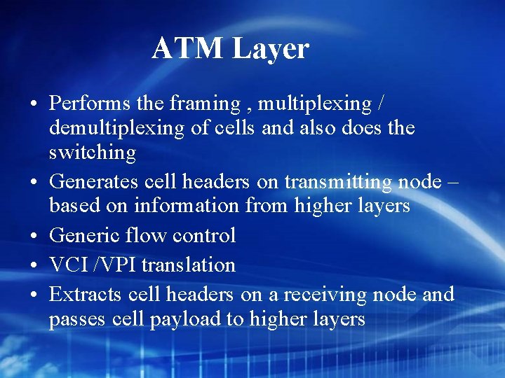 ATM Layer • Performs the framing , multiplexing / demultiplexing of cells and also
