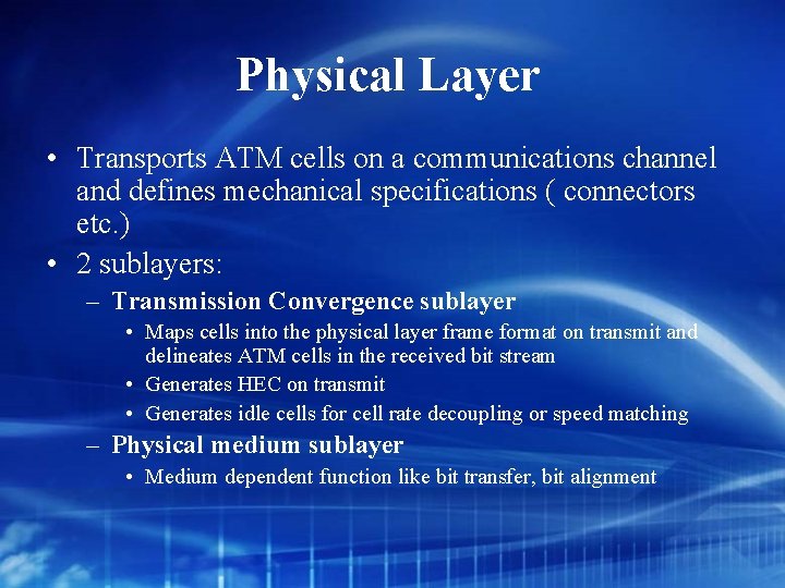 Physical Layer • Transports ATM cells on a communications channel and defines mechanical specifications