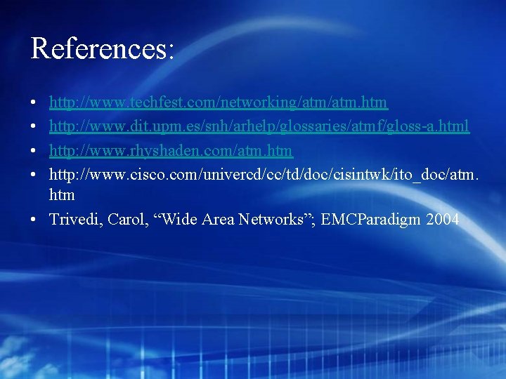 References: • • http: //www. techfest. com/networking/atm. htm http: //www. dit. upm. es/snh/arhelp/glossaries/atmf/gloss-a. html