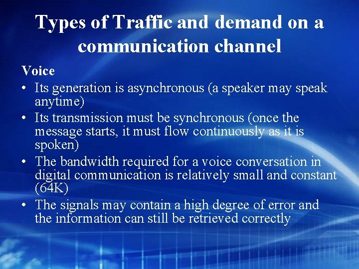 Types of Traffic and demand on a communication channel Voice • Its generation is
