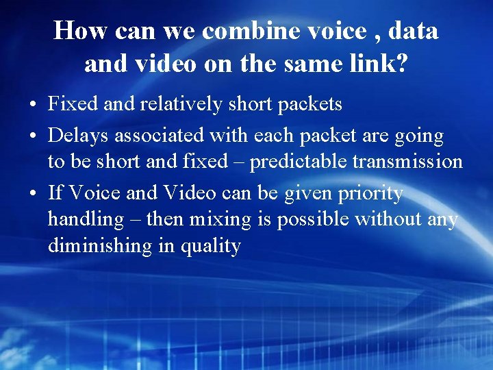 How can we combine voice , data and video on the same link? •