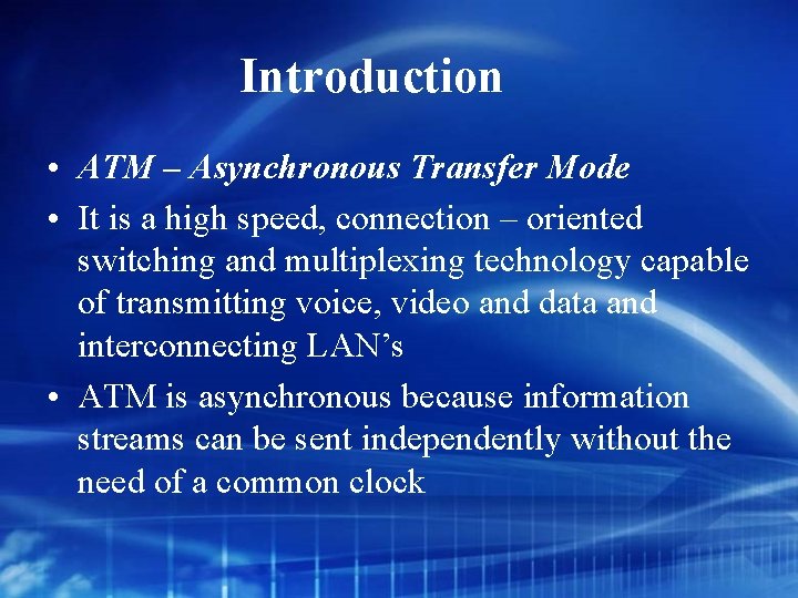 Introduction • ATM – Asynchronous Transfer Mode • It is a high speed, connection