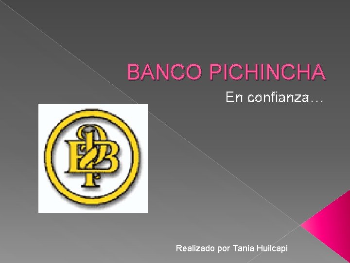 BANCO PICHINCHA En confianza… Realizado por Tania Huilcapi 
