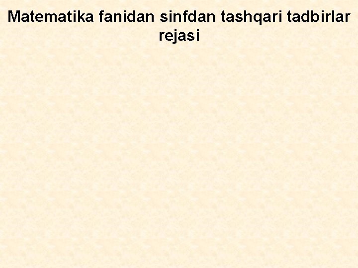 Matematika fanidan sinfdan tashqari tadbirlar rejasi 