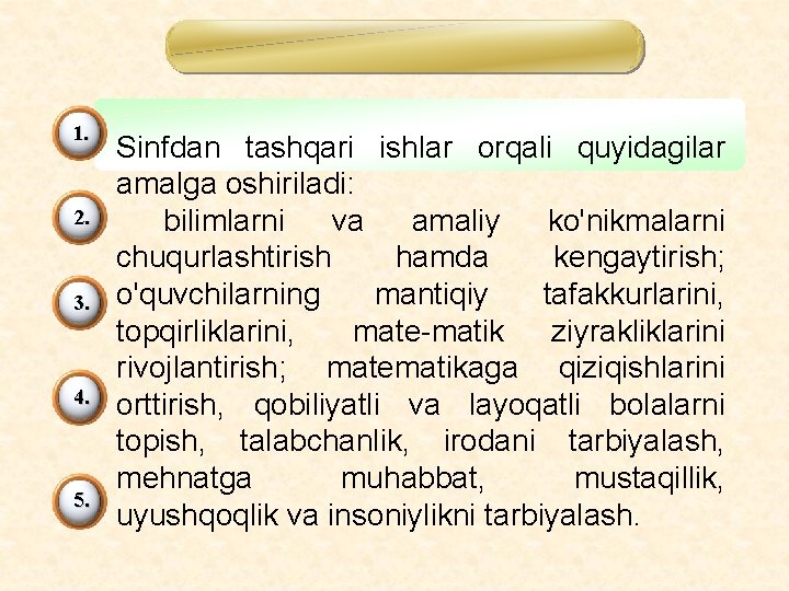 1. 2. 3. 4. 5. Sinfdan tashqari ishlar orqali quyidagilar amalga oshiriladi: bilimlarni va