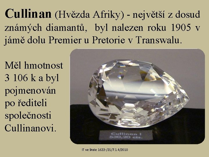 Cullinan (Hvězda Afriky) - největší z dosud známých diamantů, byl nalezen roku 1905 v