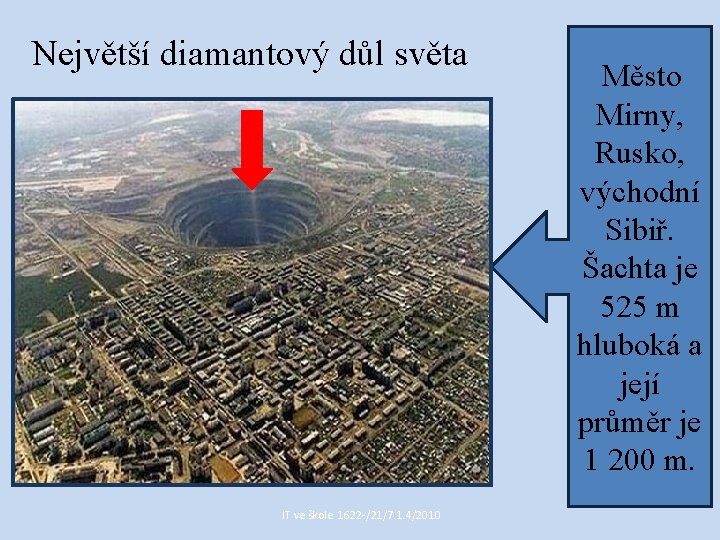 Největší diamantový důl světa IT ve škole 1622 /21/7. 1. 4/2010 Město Mirny, Rusko,