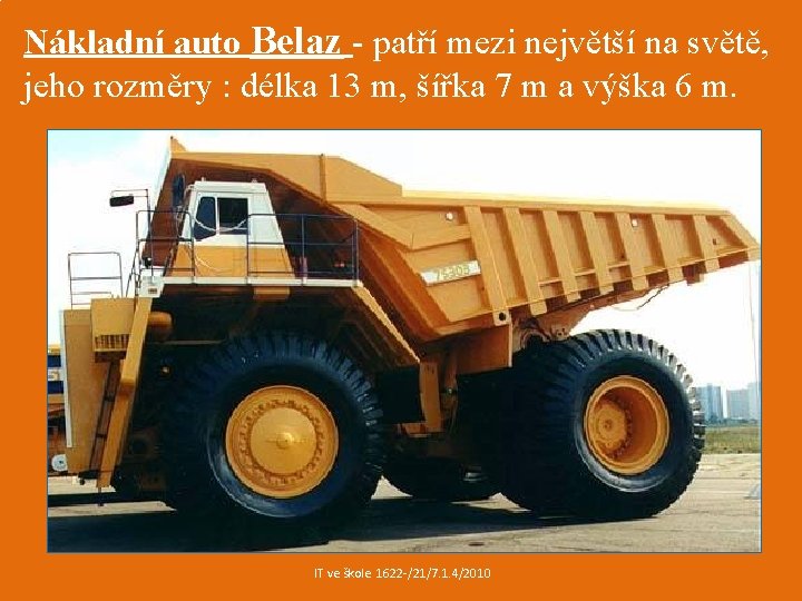 Nákladní auto Belaz - patří mezi největší na světě, jeho rozměry : délka 13