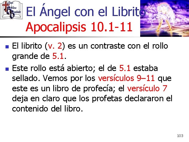 El Ángel con el Librito Apocalipsis 10. 1 -11 n n El librito (v.