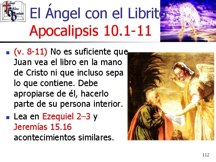 El Ángel con el Librito Apocalipsis 10. 1 -11 n n (v. 8 -11) El Ángel con el Librito Apocalipsis 10. 1 -11 n n (v. 8 -11)