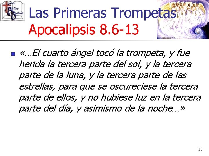 Las Primeras Trompetas Apocalipsis 8. 6 -13 n «…El cuarto ángel tocó la trompeta,