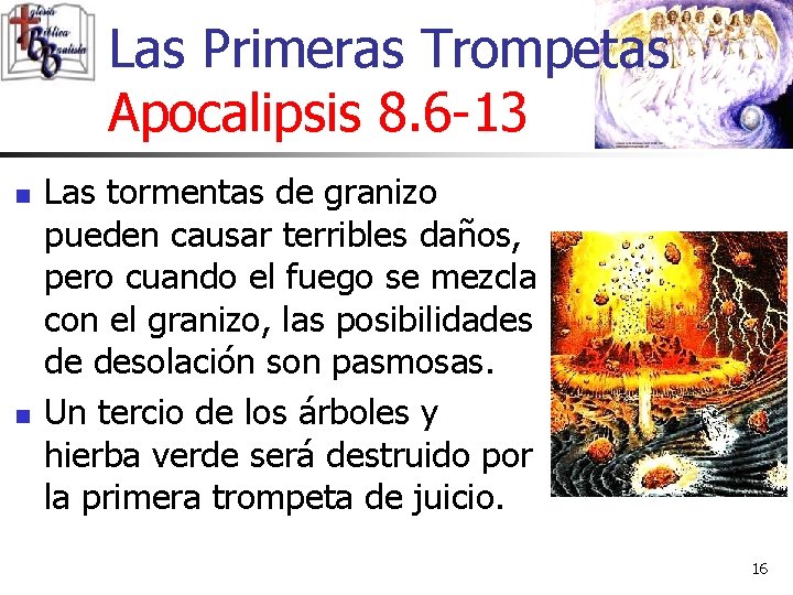 Las Primeras Trompetas Apocalipsis 8. 6 -13 n n Las tormentas de granizo pueden