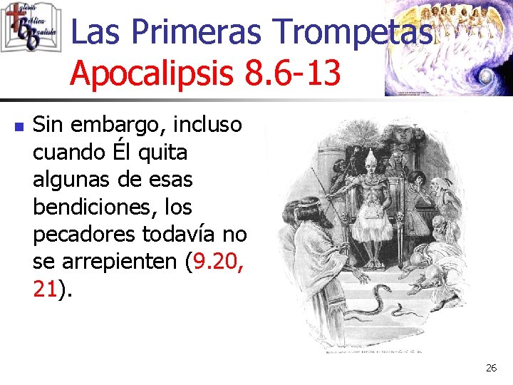 Las Primeras Trompetas Apocalipsis 8. 6 -13 n Sin embargo, incluso cuando Él quita