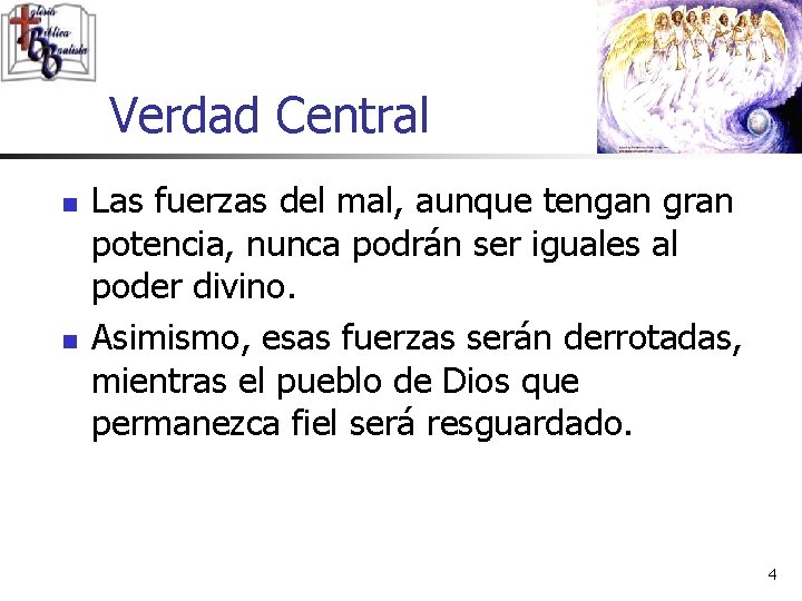 Verdad Central n n Las fuerzas del mal, aunque tengan gran potencia, nunca podrán Verdad Central n n Las fuerzas del mal, aunque tengan gran potencia, nunca podrán
