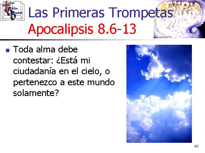 Las Primeras Trompetas Apocalipsis 8. 6 -13 n Toda alma debe contestar: ¿Está mi