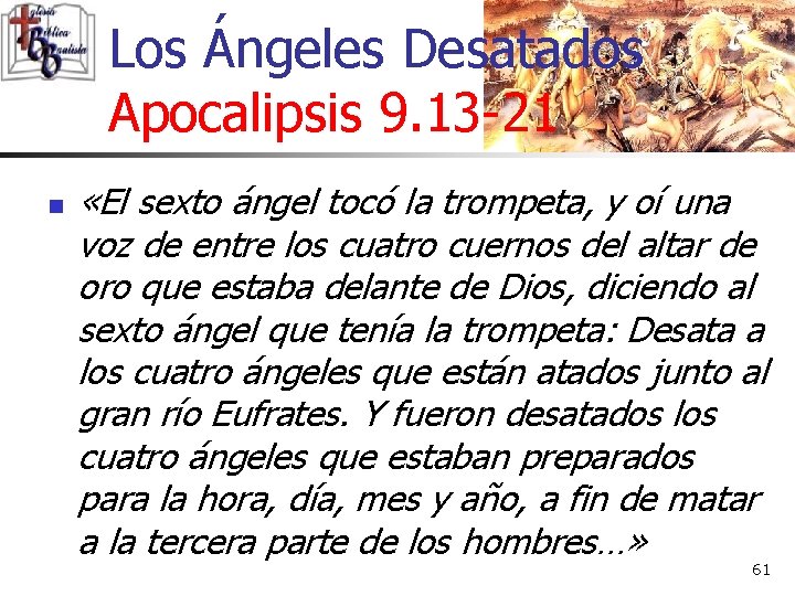 Los Ángeles Desatados Apocalipsis 9. 13 -21 n «El sexto ángel tocó la trompeta,
