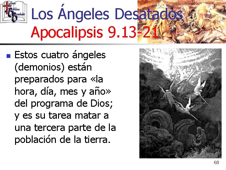 Los Ángeles Desatados Apocalipsis 9. 13 -21 n Estos cuatro ángeles (demonios) están preparados