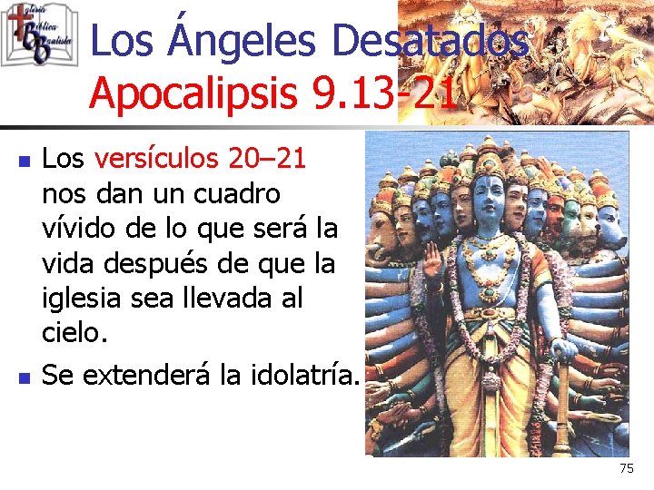 Los Ángeles Desatados Apocalipsis 9. 13 -21 n n Los versículos 20– 21 nos