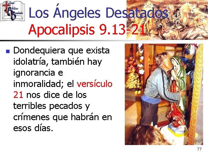 Los Ángeles Desatados Apocalipsis 9. 13 -21 n Dondequiera que exista idolatría, también hay Los Ángeles Desatados Apocalipsis 9. 13 -21 n Dondequiera que exista idolatría, también hay