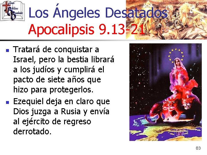 Los Ángeles Desatados Apocalipsis 9. 13 -21 n n Tratará de conquistar a Israel,