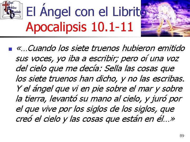 El Ángel con el Librito Apocalipsis 10. 1 -11 n «…Cuando los siete truenos
